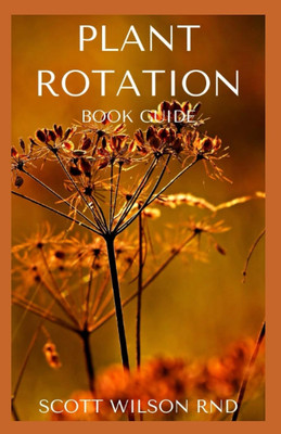 PLANT : The Effective Guide On Plant  And Cover Cropping To Replenish Soil Nutri