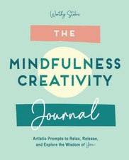 The Mindfulness Journal: Creative Prompts to Relax, Release, and Exp
