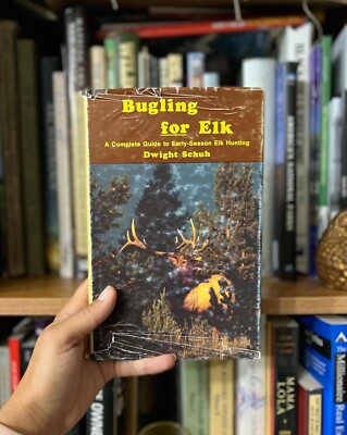 Bugling for Elk: A Complete Guide to Early-Season Elk Hunting by Dwight Schuh