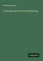 Wilhelm Hammer | Ortsnamen Der Provinz Brandenburg | Taschenbuch | Deutsch