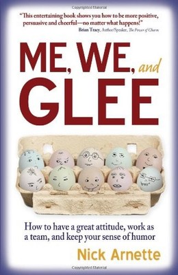 Me, We, and Glee: how to have a great attitude, work as a team and keep your...