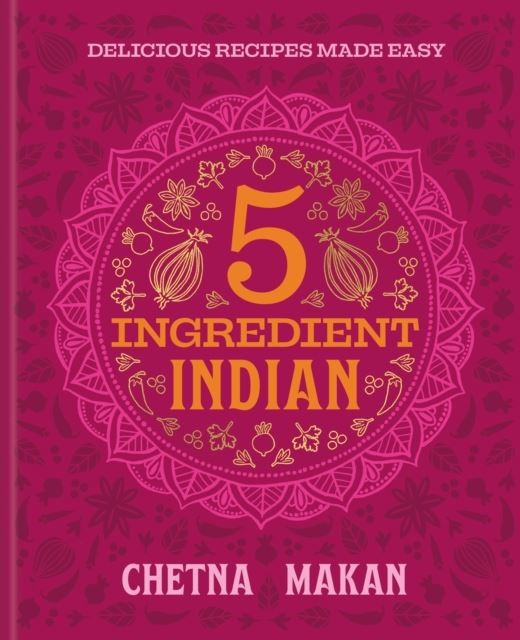 5 Ingredient Indian by Chetna Makan Hardback