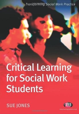 Critical Learning for Social Work Students (Transformin by Jones, Sue 1844452018