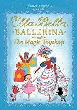 Ella Bella Ballerina and the Magic Toyshop by Mayhew, James