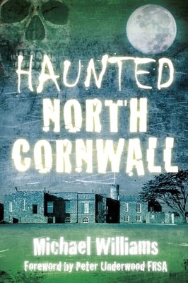 Haunted North Cornwall - Michael Williams