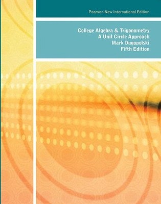 College Algebra and Trigonometry: A Unit Circle Approach: Pearson New Internatio