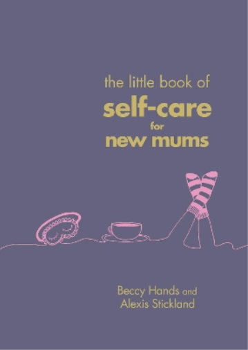 Beccy Hands Alexis Stic The Little Book of Self-Care for New (Copertina rigida)