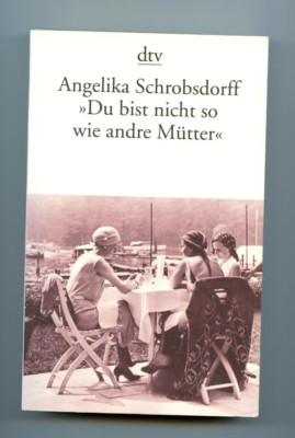 Du bist nicht so wie andre Mutter: Die Ges... by Angelika Schrobsdorf Paperback