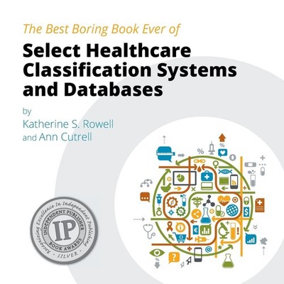 The Best Boring Book Ever of Select Healthcare Classification Systems and Da...