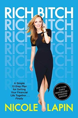 Rich Bitch: A Simple 12-Step Plan for Getting Your Financial Lif