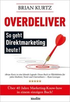 Overdeliver: So Geht Direktmarketing Heute! Brian Kurtz
