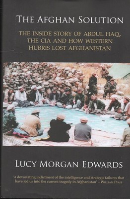 Lucy Morgan Edwards SIGNED The Afghan Solution Abdul Haq CIA Afghanistan Taliban