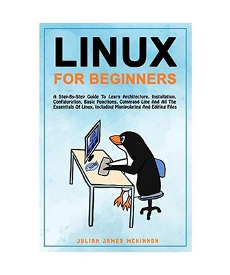 Linux for Beginners: A step-by-step guide to learn architecture, installation, c
