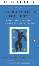 The Body Keeps the Score: Brain, Mind, and Bo...