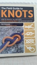 The Field Guide to Knots: How to Identify, Tie, and Untie Over 80 Essential Knot