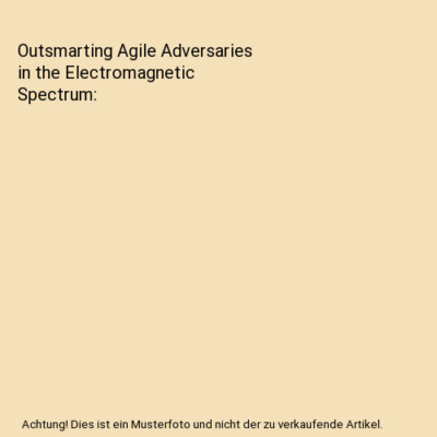 Outsmarting Agile Adversaries in the Electromagnetic Spectrum, Padmaja Vedula, A