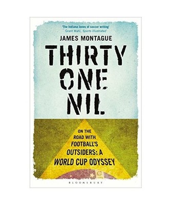 Thirty One Nil: On the Road with Football's Outsiders: A World Cup Odyssey, Jame