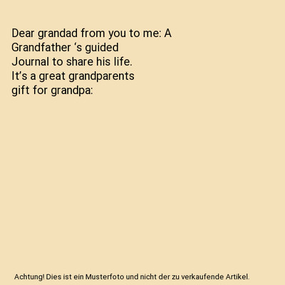 Dear grandad from you to me: A Grandfather  s guided Journal to share his life