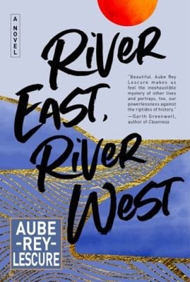 River East, River West : A Novel Hardcover Aube Rey Lescure