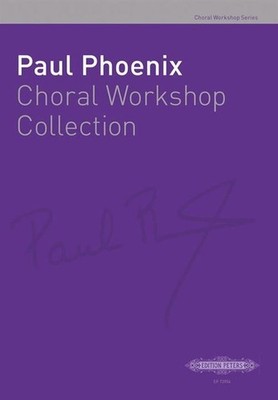 Paul Phoenix s Choral Workshop Collection Mixed Voices Music Phoenix Edition Pet