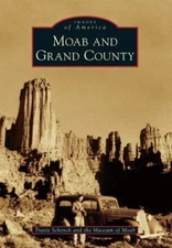 Moab and Grand County (Images of America), Schenck, Travis,Museum of Moab, Good 