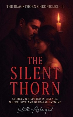 The Blackthorn Chronicles: The Silent Thorn: Secrets whispered in silence, where