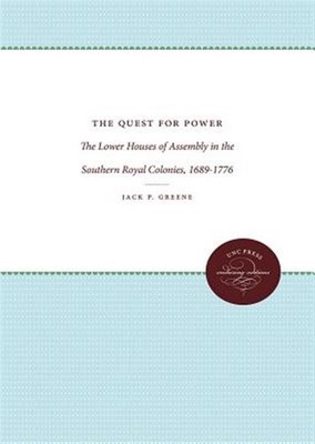 Quest for Power : The Lower Houses of Assembly in the Southern Royal Colonies...