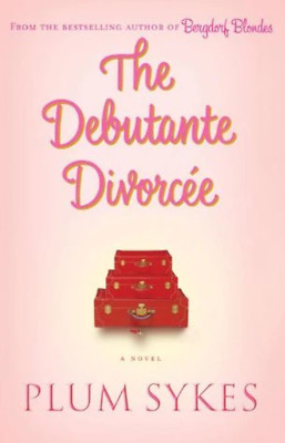 The Debutante Divorcee by Plum Sykes (2006)