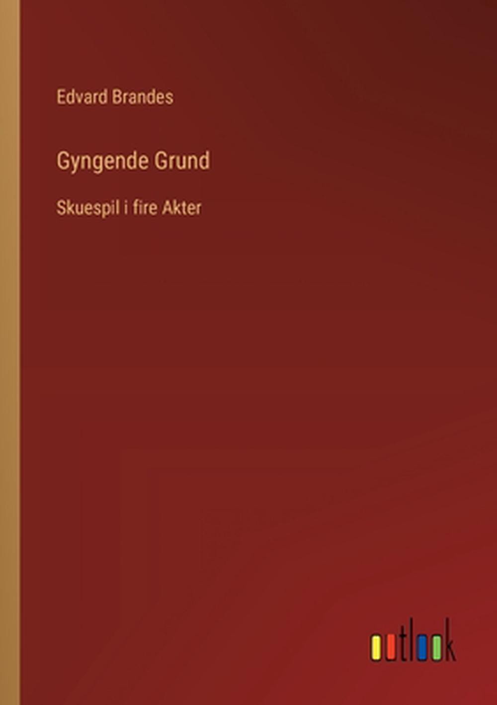 Gyngende Grund: Skuespil i fire Akter by Edvard Brandes Paperback Book