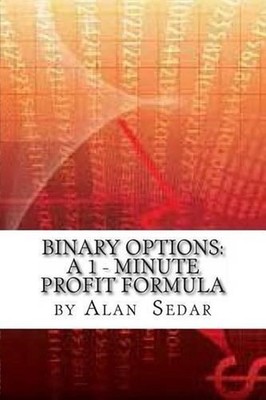 Binary Options: A 1 - Minute Profit Formula by Alan C. Sedar (English) Paperback