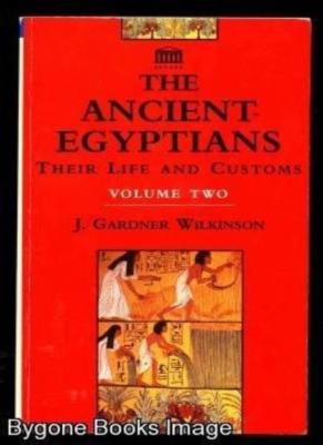 Ancient Egyptians Their Life and Customs, Volume 2 (Vol II) By J