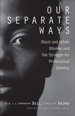 Our Separate Ways: Black and White Women and the Struggle for Professional I...