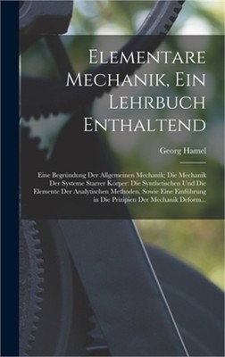 Elementare Mechanik, Ein Lehrbuch Enthaltend: Eine Begr�ndung Der Allgemeinen Me
