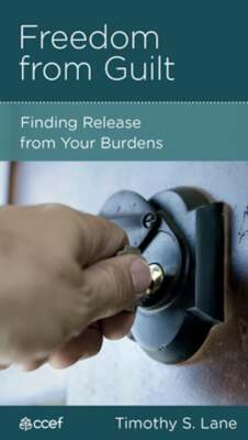 Freedom from Guilt: Finding Release from Your Burdens by Timothy S Lane: New
