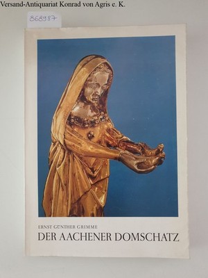 Der Aachener Domschatz: Grimme, Ernst Günther und Erich (Vorw.) Stephany: