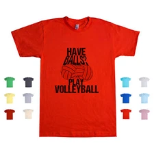 Have Balls, Play Volleyball Beach Games Sports Attack Approach Unisex T Shirt