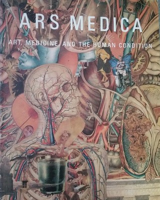 Ars Medica, Art, Medicine, and the Human Condition: Prints, Drawings, and Ph...