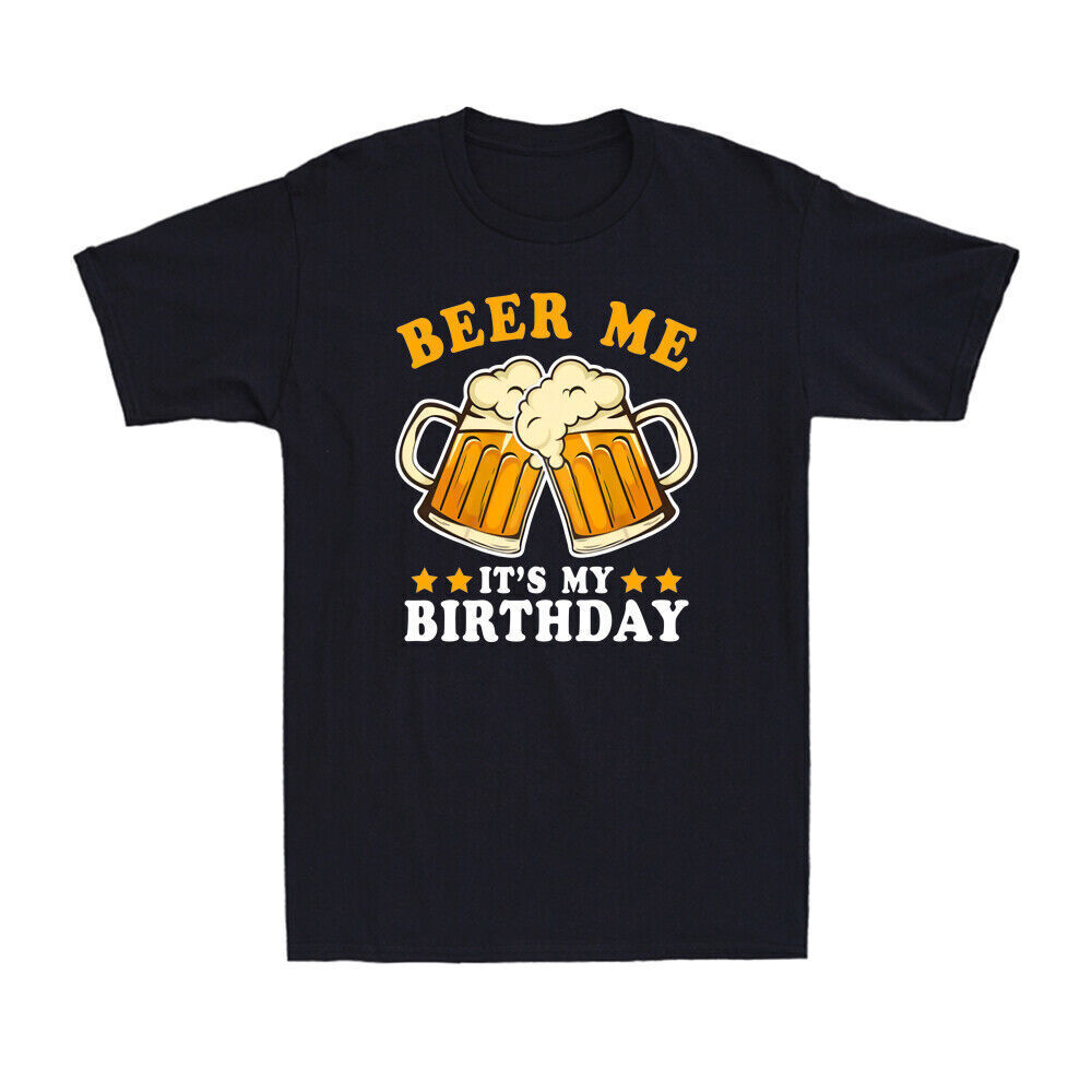 Beer Me It’S My Birthday Alcoholic Beverage Pale Ale Novelty Gift Men's T-Shirt