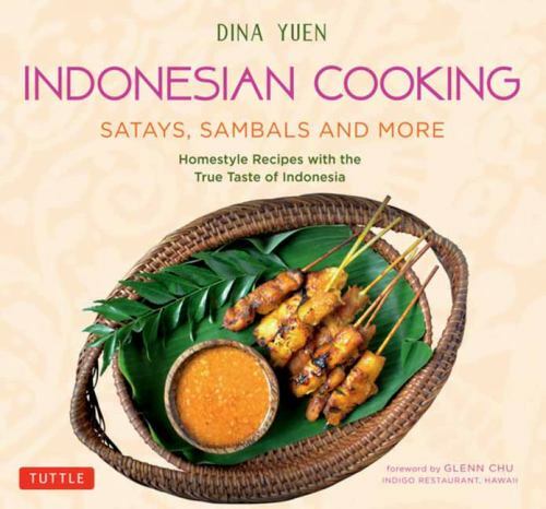 Indonesian Cooking: Satays, Sambals and More: Homestyle Recipes with the True Ta
