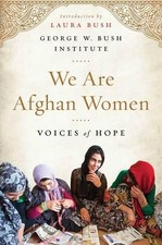 We Are Afghan Women: Voices of Hope, Bush Institute, Ge