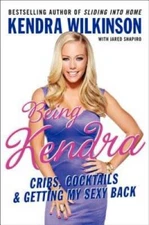Being Kendra: Cribs, Cocktails, and Getting My Sexy Back - Hardcover - GOOD