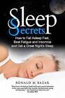 Sleep Secrets: How to Fall Asleep Fast, Beat Fatigue and Insomnia and Get a Great Night's Sleep by Ronald M Bazar (Paperback / softback, 2015)