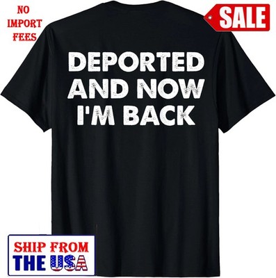 Deported And Now I'm Back funny quote men women (On back) T-Shirt