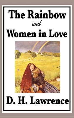 The Rainbow and Women in Love,Lawrence, D. H. D. H. Lawrence,