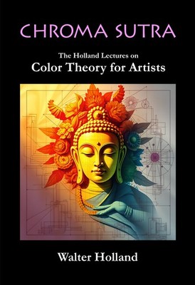 Chroma Sutra: The Holland Lectures on Color Theory for Artists
