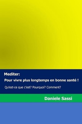 Mediter: Pour vivre plus longtemps en bonne sant ? !: Qu'est-ce que c'est ? Pourqu