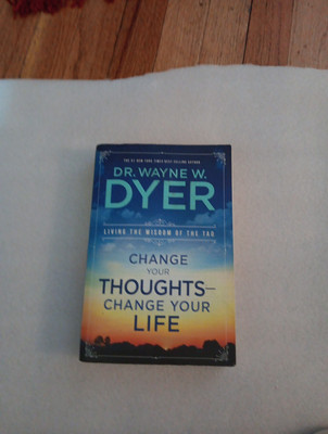 Change Your Thoughts - Change Your Life Living the Wisdom of the Tao by Wayne 