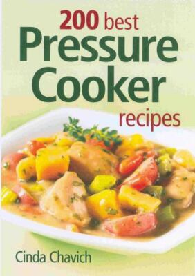 200 Best Pressure Cooker Recipes by Cinda Chavich (2009, Paperback)