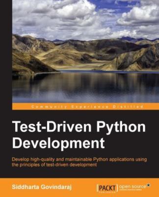 Test-Driven Python Development : Develop High-quality and Maintainable Python...