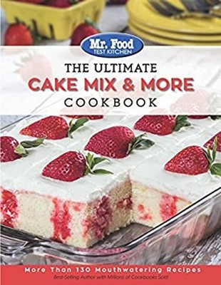 Mr. Food Test Kitchen-The Ultimate Cake Mix and More Cookbook : M